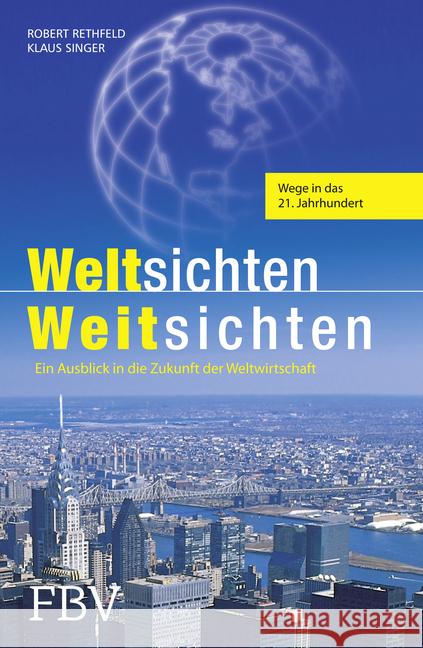 Weltsichten Weitsichten : Ein Ausblick in die Zukunft der Weltwirtschaft Rethfeld, Robert; Singer, Klaus 9783898797672 FinanzBuch Verlag - książka