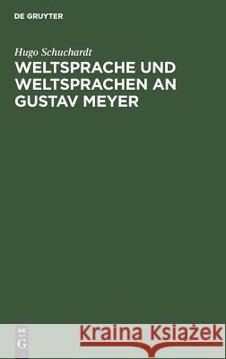 Weltsprache und Weltsprachen an Gustav Meyer Hugo Schuchardt 9783111116396 Walter de Gruyter - książka