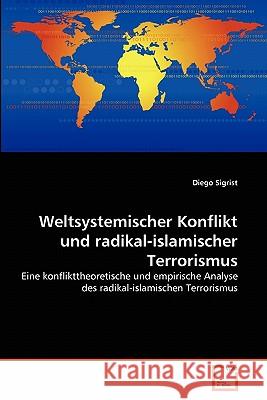 Weltsystemischer Konflikt und radikal-islamischer Terrorismus Diego Sigrist 9783639350937 VDM Verlag - książka