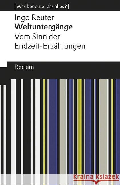 Weltuntergänge. Vom Sinn der Endzeit-Erzählungen : [Was bedeutet das alles?] Reuter, Ingo 9783150196786 Reclam, Ditzingen - książka