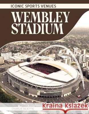 Wembley Stadium Charlie Beattie 9798894691237 Press Box Books - książka