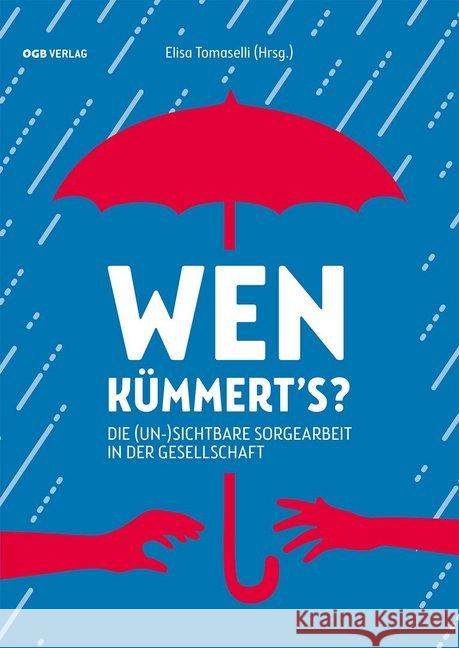 Wen kümmert's? : Die (un-)sichtbare Sorgearbeit in der Gesellschaft  9783990464335 ÖGB - książka