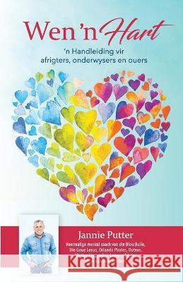 Wen 'n Hart: 'n Handleiding vir afrigters, onderwysers en ouers Jannie Putter 9781776056835 Kwarts Publishers - książka