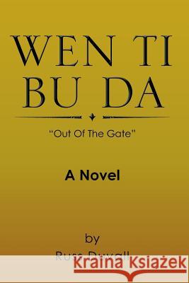 Wen Ti Bu Da: Out of the Gate Russ Duvall 9781499055788 Xlibris Corporation - książka