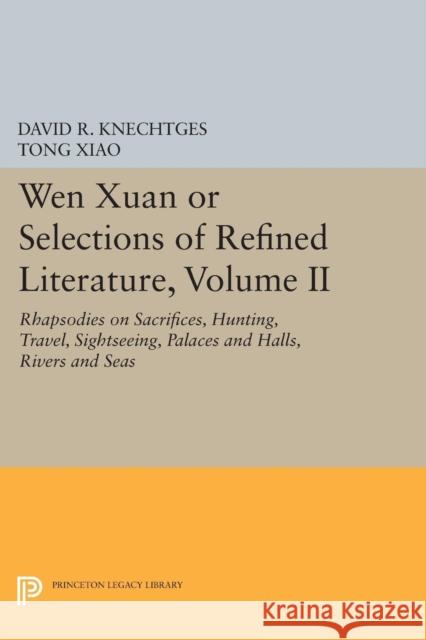 Wen Xuan or Selections of Refined Literature, Volume II: Rhapsodies on Sacrifices, Hunting, Travel, Sightseeing, Palaces and Halls, Rivers and Seas Knechtges,  9780691600932 John Wiley & Sons - książka