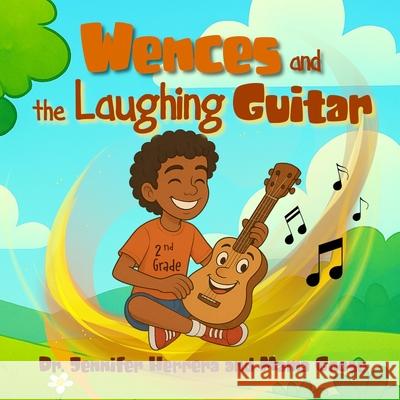Wences and the Laughing Guitar Jennifer Herrera Mama Goose 9781636750835 Enchanted Rose Publishing - książka
