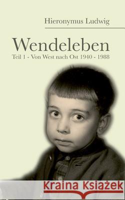 Wendeleben: Von West nach Ost 1940 - 1989 Ludwig, Hieronymus 9783743112254 Books on Demand - książka