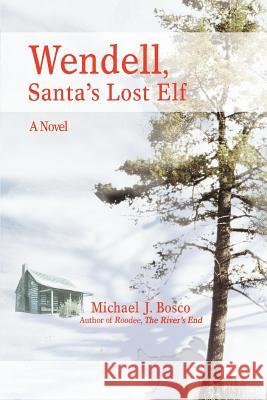 Wendell, Santa's Lost Elf Mike Bosco 9780595450909 iUniverse - książka