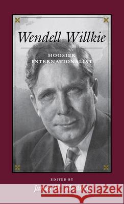 Wendell Willkie: Hoosier Internationalist Madison, James H. 9780253336194 Indiana University Press - książka