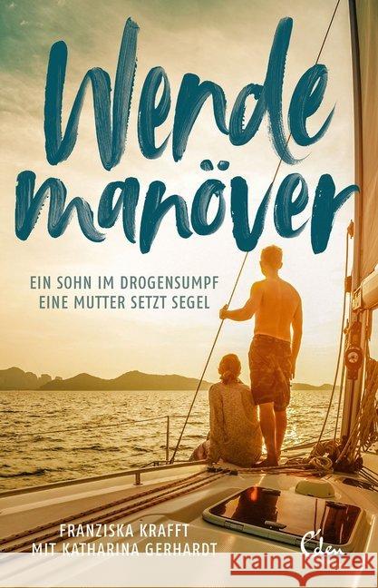 Wendemanöver : Ein Sohn im Drogensumpf. Eine Mutter setzt Segel. Krafft, Franziska 9783959101790 Eden Books - książka