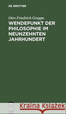 Wendepunkt Der Philosophie Im Neunzehnten Jahrhundert Otto Friedrich Gruppe 9783111094984 De Gruyter - książka