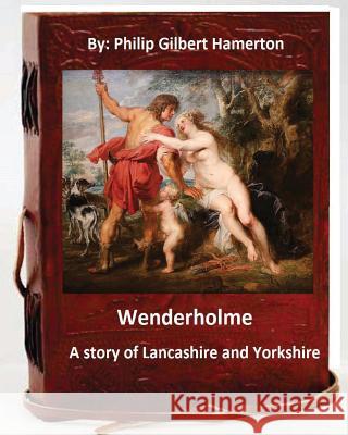 Wenderholme. A story of Lancashire and Yorkshire (World's Classics) Hamerton, Philip Gilbert 9781533449061 Createspace Independent Publishing Platform - książka