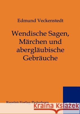 Wendische Sagen, Märchen und abergläubische Gebräuche Veckenstedt, Edmund 9783846000083 Salzwasser-Verlag - książka