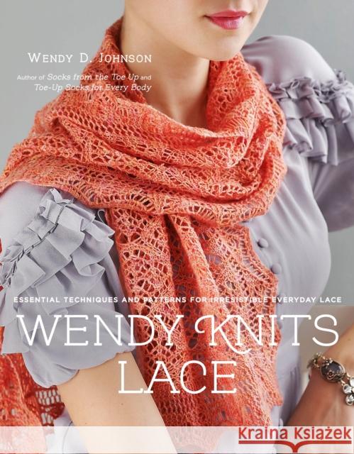 Wendy Knits Lace: Essential Techniques and Patterns for Irresistible Everyday Lace Johnson, Wendy D. 9780307586674 Potter Craft - książka
