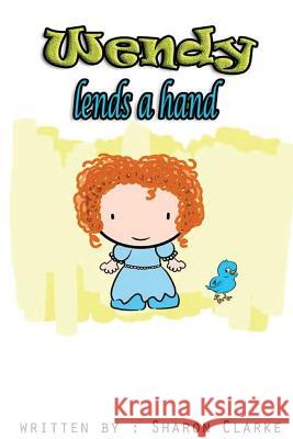 Wendy Lends a Hand Sharon Clarke 9781540410429 Createspace Independent Publishing Platform - książka