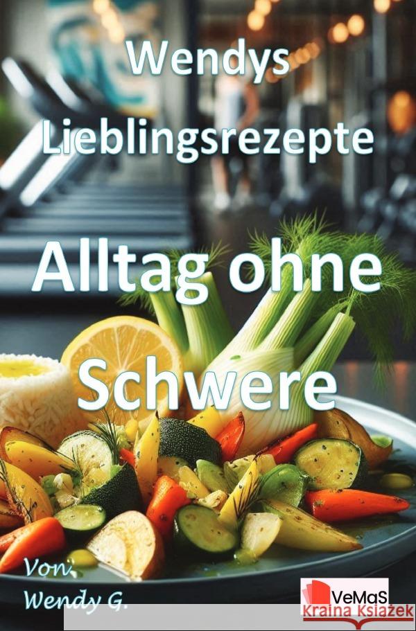 Wendys Lieblingsrezepte - Alltag ohne Schwere G., Wendy 9783565172122 epubli - książka