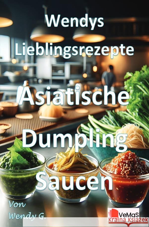 Wendys Lieblingsrezepte - Asiatische Dumpling Saucen G., Wendy 9783565122400 epubli - książka