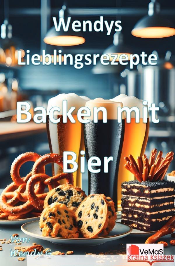 Wendys Lieblingsrezepte - Backen mit Bier G., Wendy 9783565141715 epubli - książka