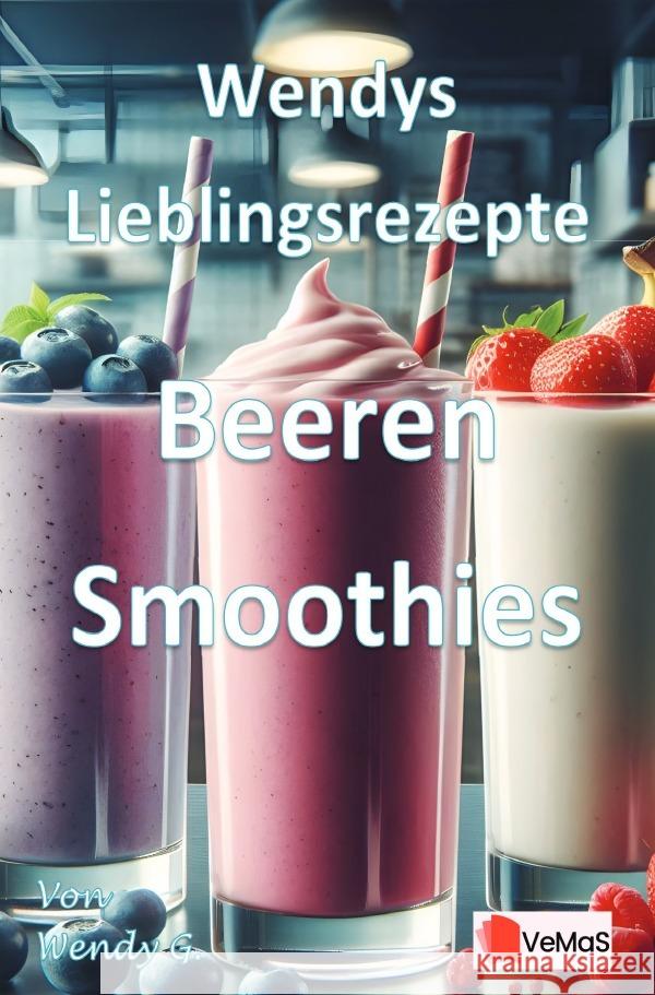 Wendys Lieblingsrezepte - Beeren Smoothies G., Wendy 9783565023103 epubli - książka