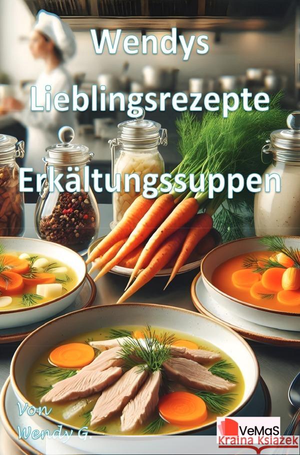 Wendys Lieblingsrezepte - Erkältungssuppen G., Wendy 9783565024230 epubli - książka