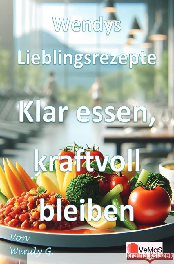 Wendys Lieblingsrezepte - Klar essen, kraftvoll bleiben G., Wendy 9783565180646 epubli - książka