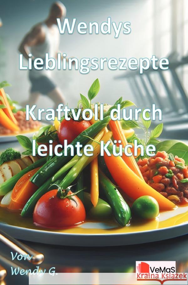 Wendys Lieblingsrezepte - Kraftvoll durch leichte Küche G., Wendy 9783565180721 epubli - książka