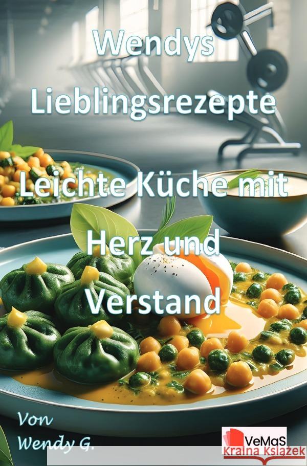Wendys Lieblingsrezepte - Leichte Küche mit Herz und Verstand G., Wendy 9783565183968 epubli - książka