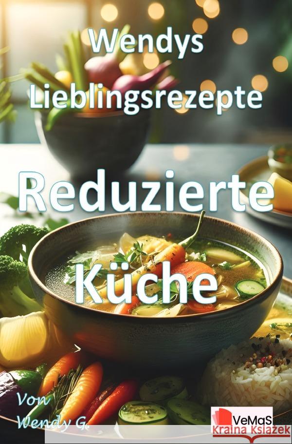 Wendys Lieblingsrezepte - Reduzierte Küche G., Wendy 9783565185818 epubli - książka