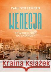 Wenecja. Od Marco Polo do Casanovy Paul Strathern 9788381354424 HI:STORY - książka