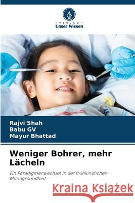 Weniger Bohrer, mehr Lächeln Shah, Rajvi, GV, Babu, Bhattad, Mayur 9786209143779 Verlag Unser Wissen - książka