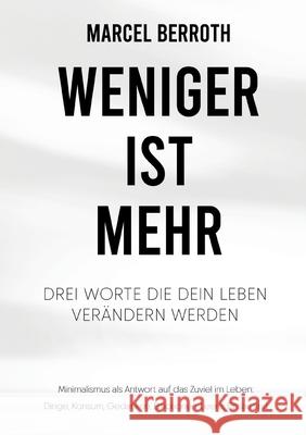 Weniger ist mehr: Drei Worte, die dein Leben ver?ndern werden Marcel Berroth 9783819261305 Bod - Books on Demand - książka