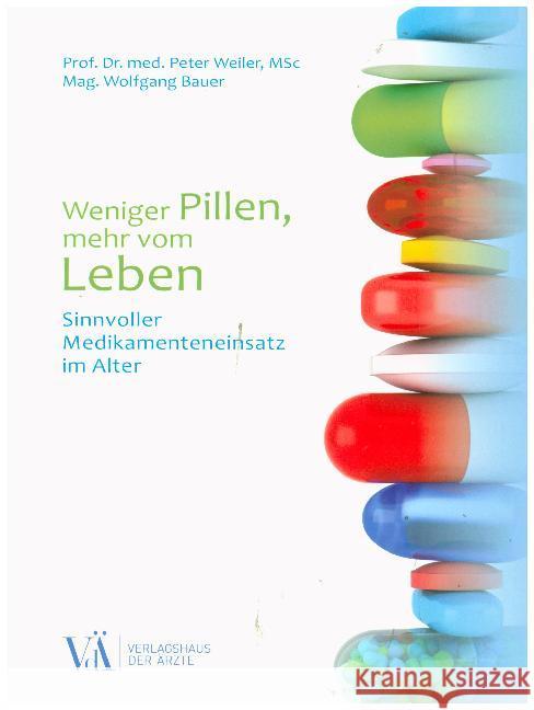 Weniger Pillen, mehr vom Leben : Sinnvoller Medikamenteneinsatz im Alter Weiler, Peter; Bauer, Wolfgang 9783990521618 Verlagshaus der Ärzte - książka