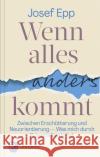 Wenn alles anders kommt Epp, Josef 9783843614443 Patmos Verlag