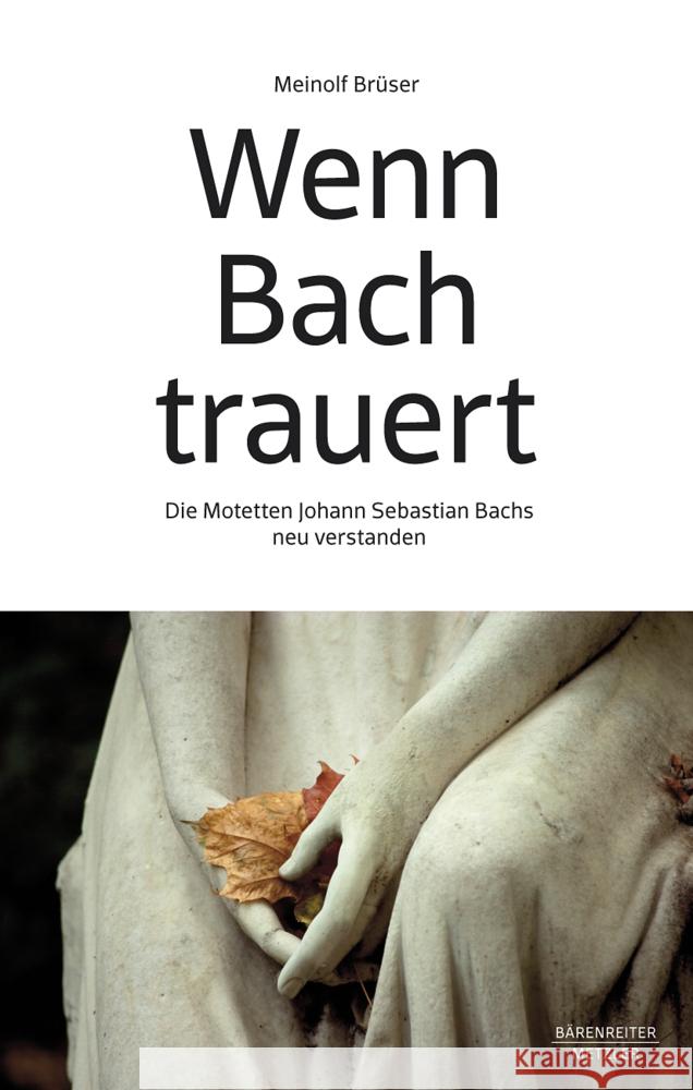 Wenn Bach trauert: Die Motetten Johann Sebastian Bachs neu verstanden Meinolf Br?ser 9783662646724 J.B. Metzler - książka