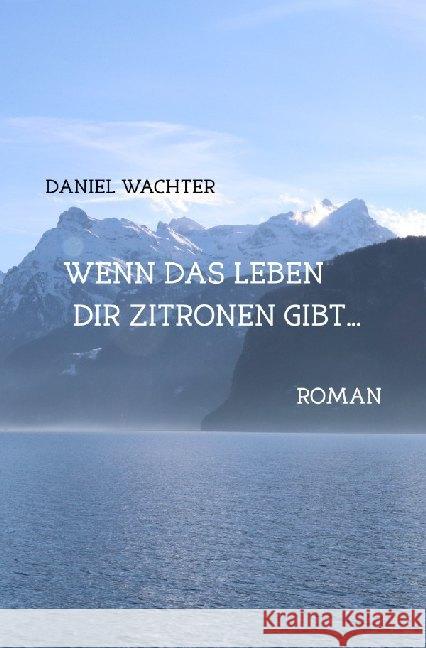 Wenn das Leben dir Zitronen gibt... Wachter, Daniel 9783746732381 epubli - książka