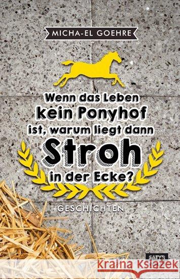 Wenn das Leben kein Ponyhof ist, warum liegt dann Stroh in der Ecke? : Geschichten Goehre, Micha-El 9783944035390 Satyr - książka