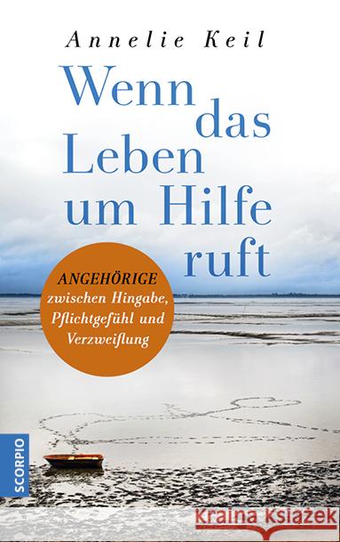 Wenn das Leben um Hilfe ruft : Angehörige zwischen Hingabe, Pflichtgefühl und Verzweiflung Keil, Annelie 9783958031289 scorpio - książka