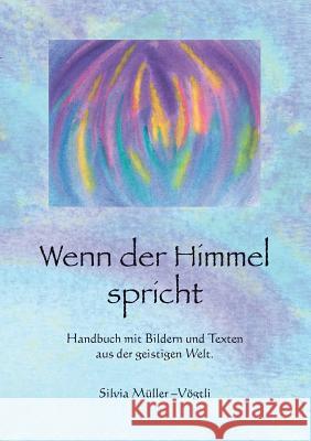 Wenn der Himmel spricht: Handbuch mit Bildern und Texten aus der geistigen Welt Müller-Vögtli, Silvia 9783738608113 Books on Demand - książka