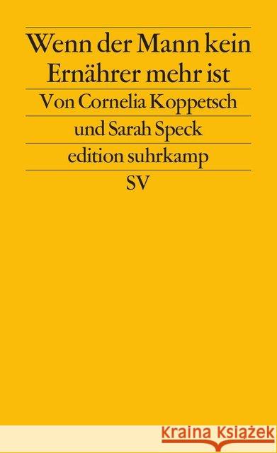 Wenn der Mann kein Ernährer mehr ist : Geschlechterkonflikte in Krisenzeiten Koppetsch, Cornelia; Speck, Sarah 9783518127018 Suhrkamp - książka