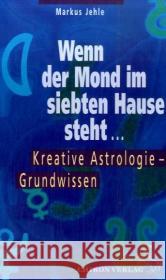 Wenn der Mond im siebten Hause steht . . . : Kreative Astrologie. Grundwissen Jehle, Markus   9783899971750 Chiron - książka