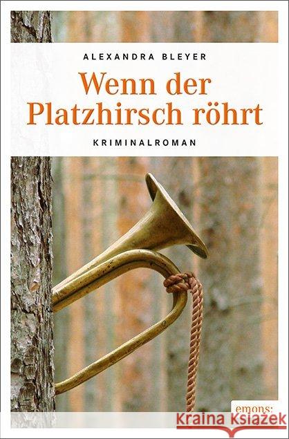 Wenn der Platzhirsch röhrt : Kriminalroman Bleyer, Alexandra 9783740801656 Emons - książka