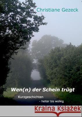 Wen(n) der Schein trügt: Kurzgeschichten - heiter bis wolkig Christiane Gezeck 9783746015811 Books on Demand - książka