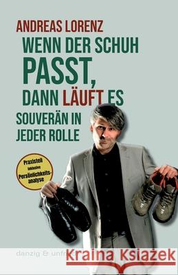 Wenn der Schuh passt, dann läuft es: Souverän in jeder Rolle Andreas Lorenz 9783902752703 Danzig & Unfried - książka