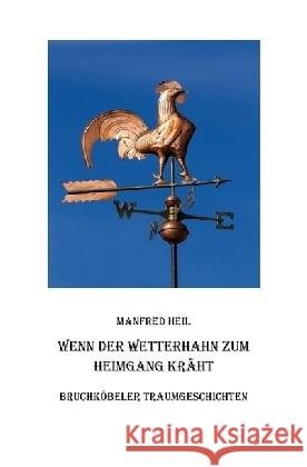 Wenn der Wetterhahn zum Heimgang kräht : Bruchköbeler Traumgeschichten Heil, Manfred 9783745043167 epubli - książka