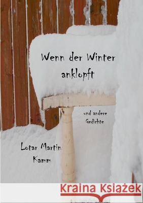 Wenn der Winter anklopft: und andere Gedichte Lotar Martin Kamm 9783754306949 Books on Demand - książka