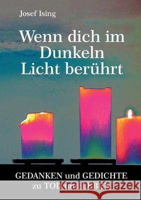 Wenn dich im Dunkeln ein Licht berührt: Gedanken und Gedichte zu Tod und Leben Ising, Josef 9783347329676 Tredition Gmbh - książka