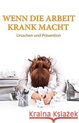 Wenn die Arbeit krank macht: Ursache und Prävention Brunnert, Martina 9781507747735 Createspace - książka