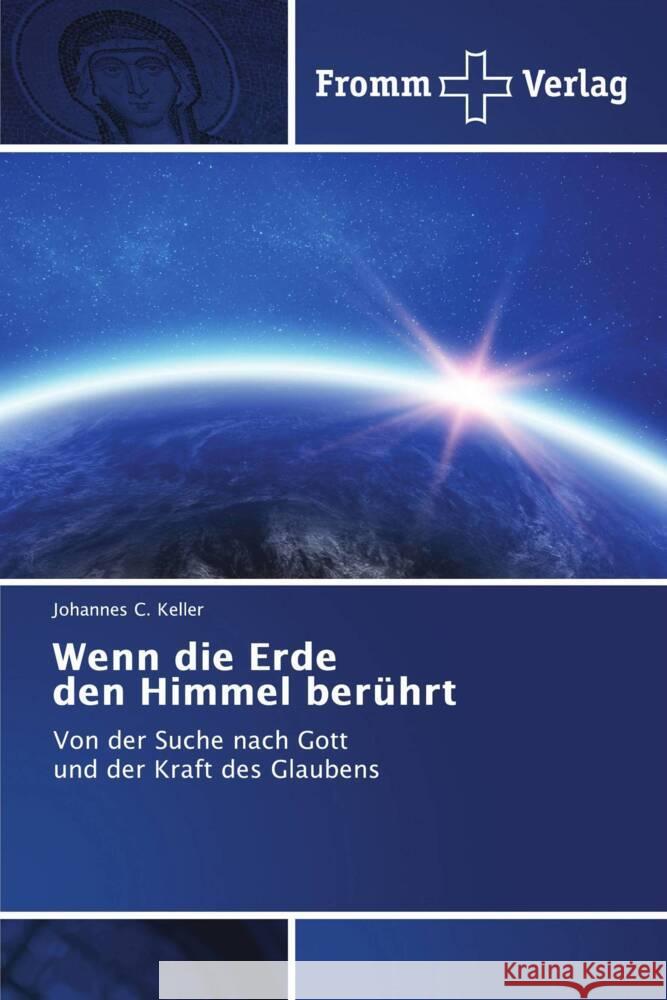 Wenn die Erde den Himmel berührt Keller, Johannes C. 9783841606655 Fromm Verlag - książka