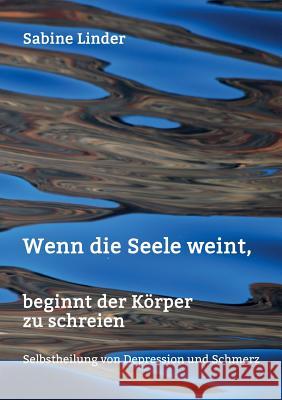 Wenn die Seele weint, beginnt der Körper zu schreien Sabine Linder 9783734548710 Tredition Gmbh - książka