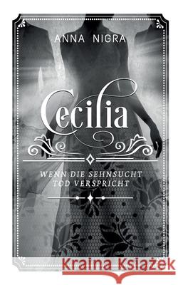 Wenn die Sehnsucht Tod verspricht: Cecilia Band 4 Anna Nigra 9783750497993 Books on Demand - książka